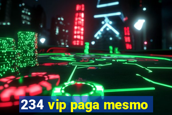 234 vip paga mesmo
